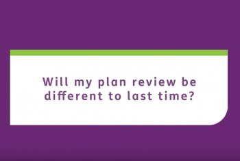 Will my plan review be different to last time 
